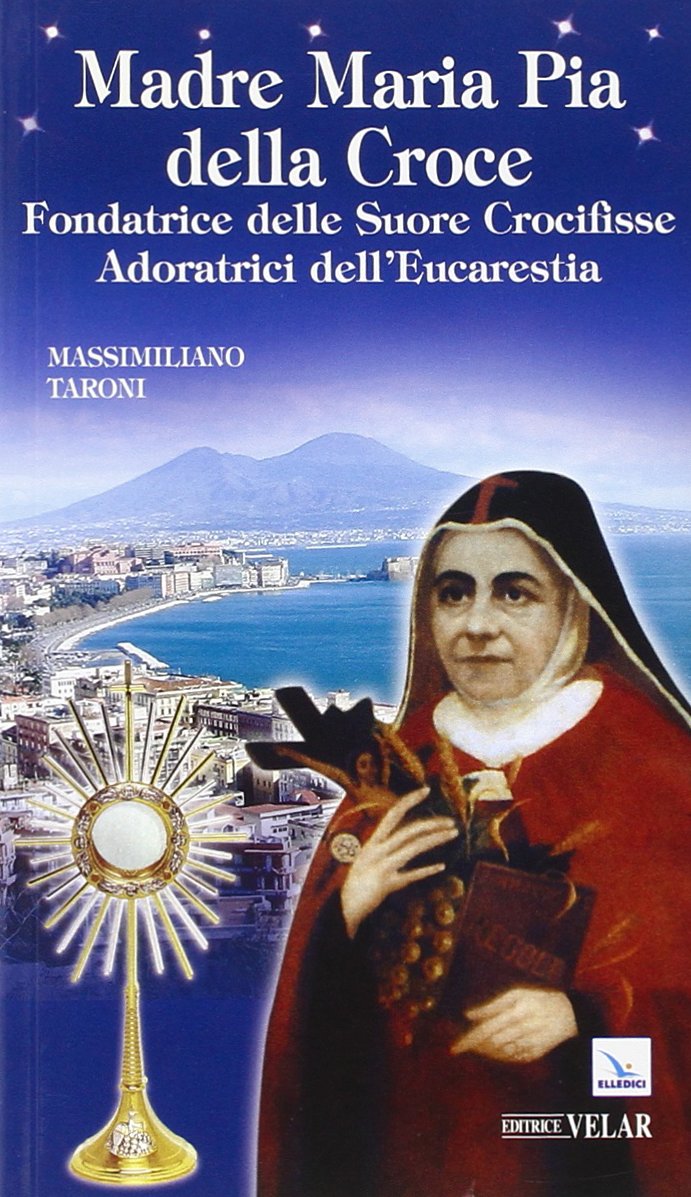 Madre Maria Pia della Croce. Fondatrice delle Suore Crocifisse Adoratrici dell'Eucaristia (Biografie, Band 358) Politics & History