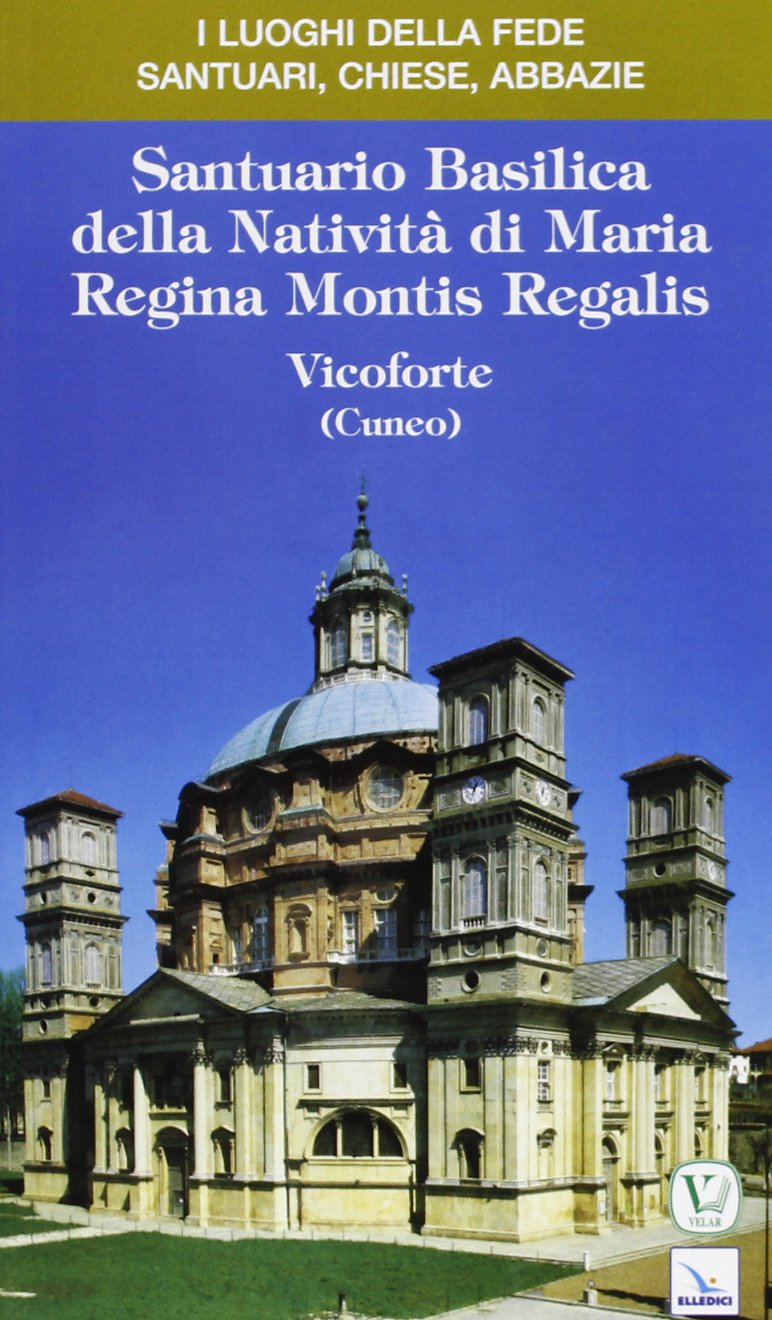 Santuario Basilica della Natività di Maria Regina Montis Regalis. Vicoforte (Cuneo) (I luoghi della fede, Band 30) Architecture