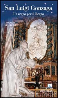 San Luigi Gonzaga. Un regno per il regno (Biografie, Band 372) Politics & History