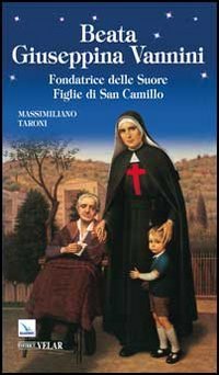 Beata Giuseppina Vannini. Fondatrice delle Suore Figlie di San Camillo (Biografie, Band 370) Politics & History