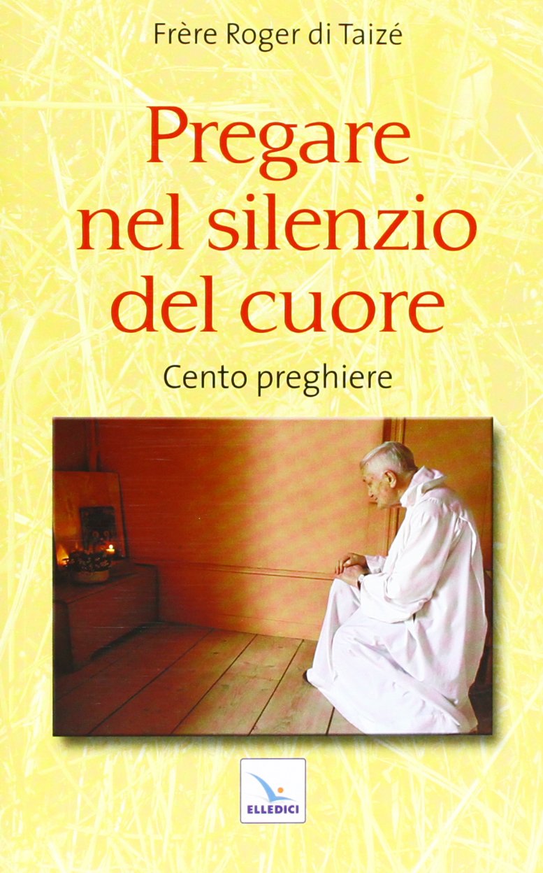 Pregare nel silenzio del cuore. Cento preghiere (Taizé:meditazioni, Band 15) Religion & Esotericism