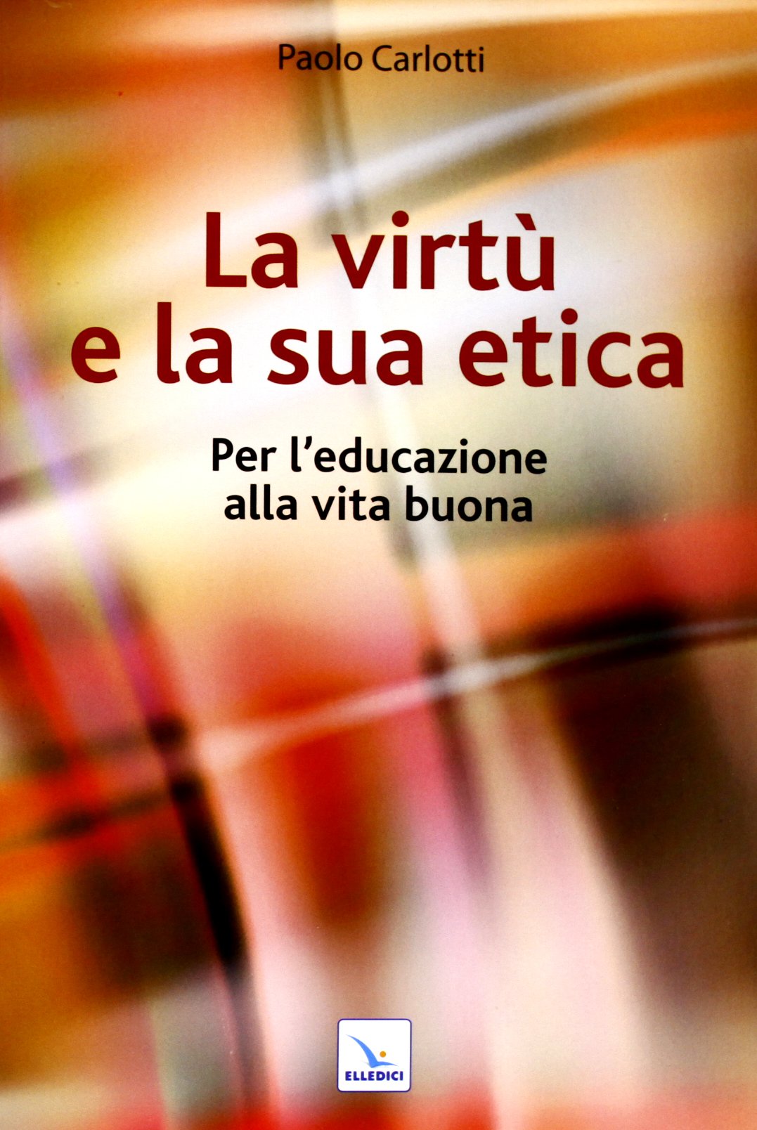 La virtù e la sua etica. Per l'educazione alla vita buona (Corso di teologia morale, Band 5) Religion & Esotericism
