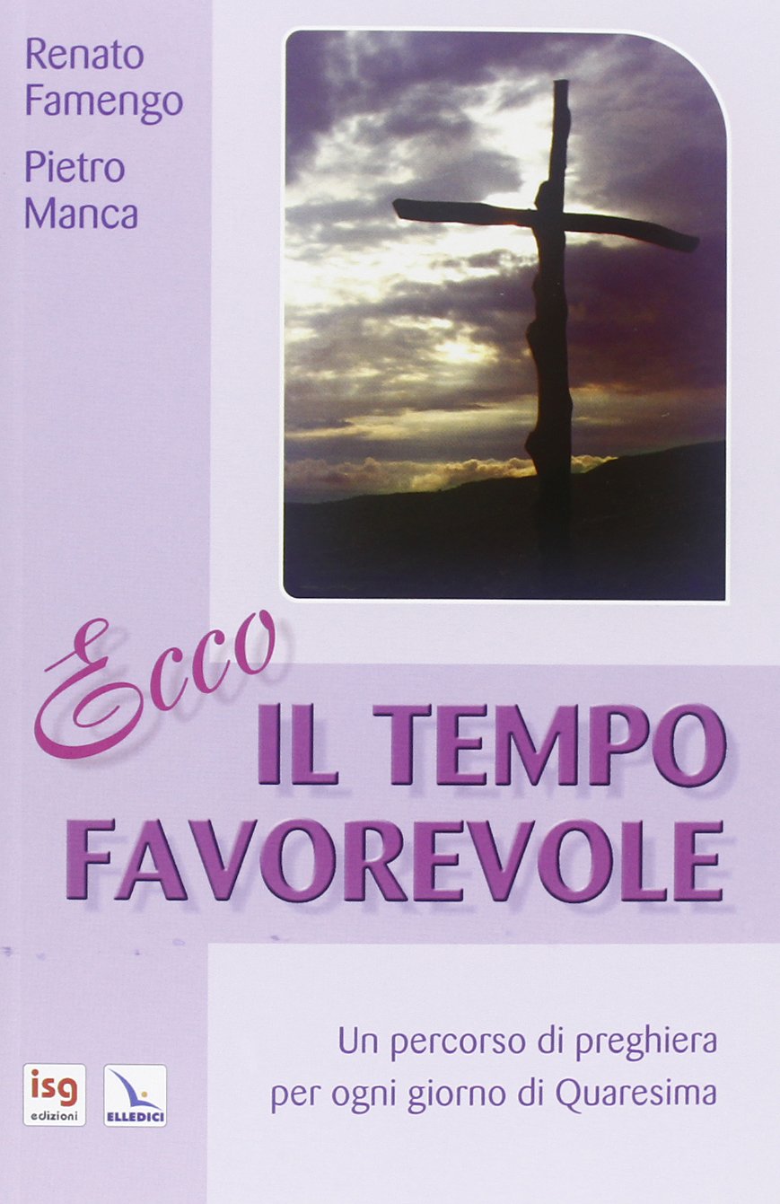 Ecco il tempo favorevole. Un percorso di preghiera per ogni giorno di Quaresima (Celebrare. Sussidi, Band 77) Religion & Esotericism