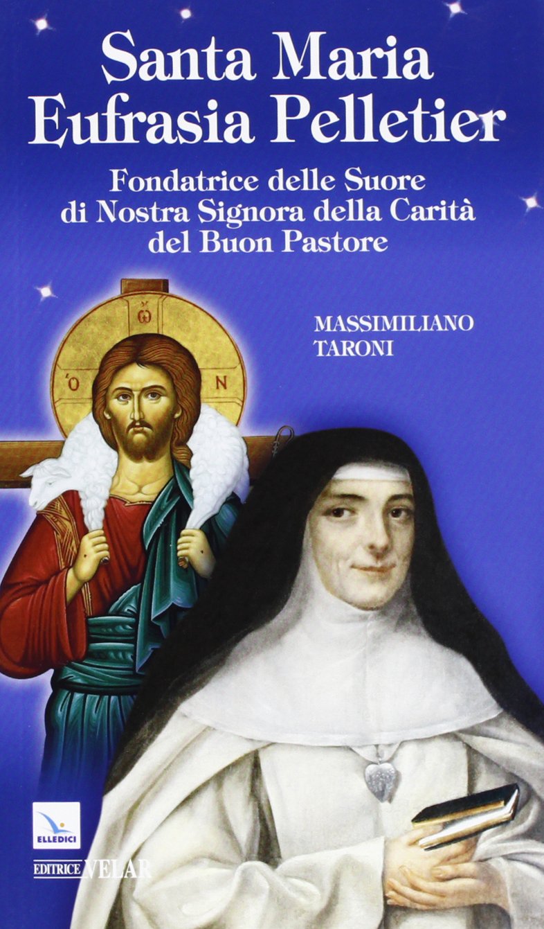 Santa Maria Eufrasia Pelletier. Fondatrice delle Suore di Nostra Signora della Carità del Buon Pastore book