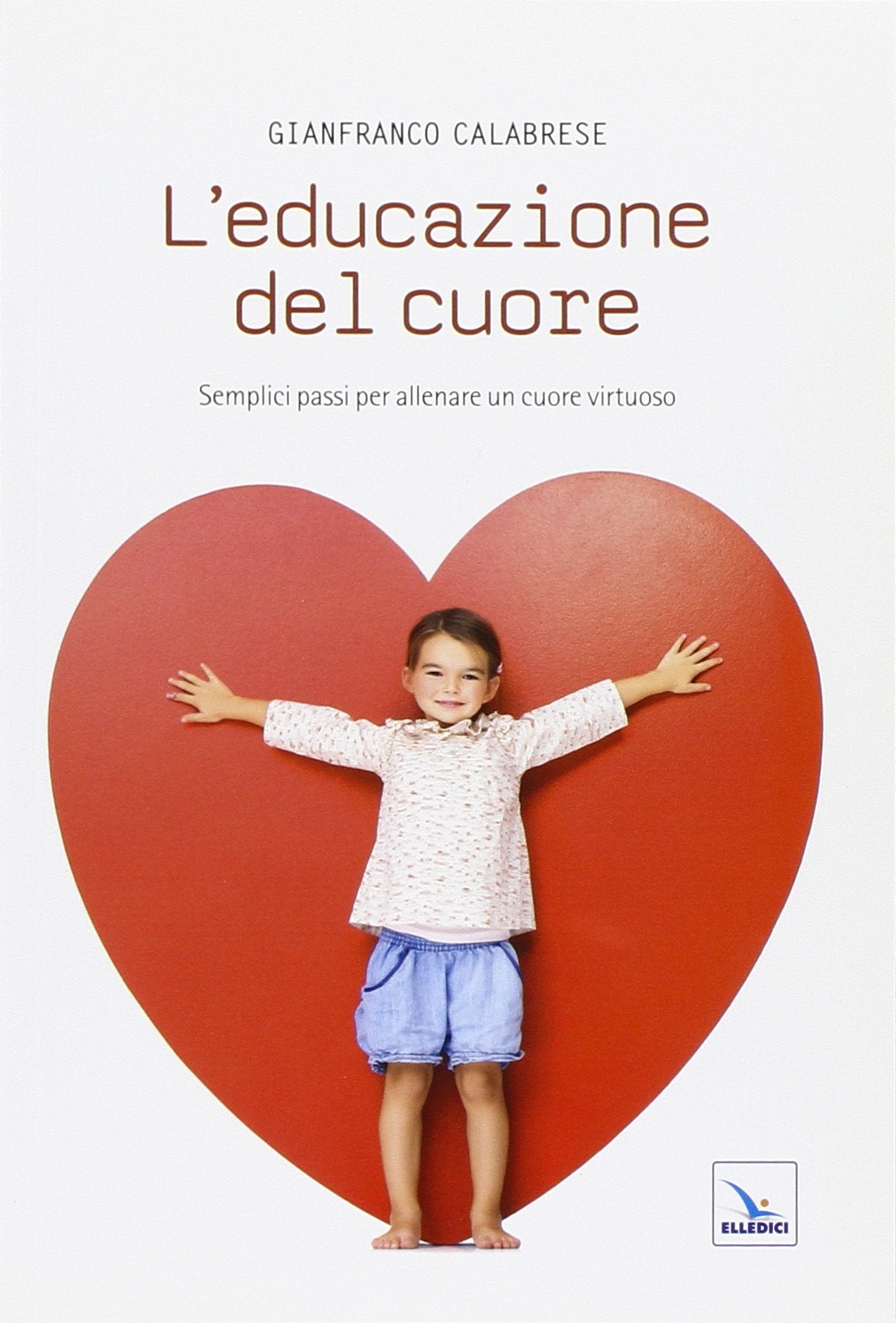 L'educazione del cuore. Semplici passi per allenare un cuore virtuoso (Meditare, Band 130) Religion & Esotericism