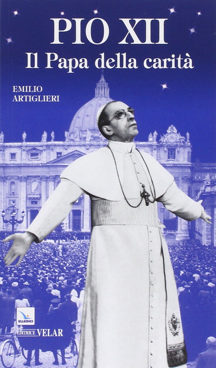 Pio XII. Il papa della carità Politics & History