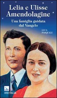 Lelia e Ulisse Amendolagine. Una famiglia guidata dal Vangelo book