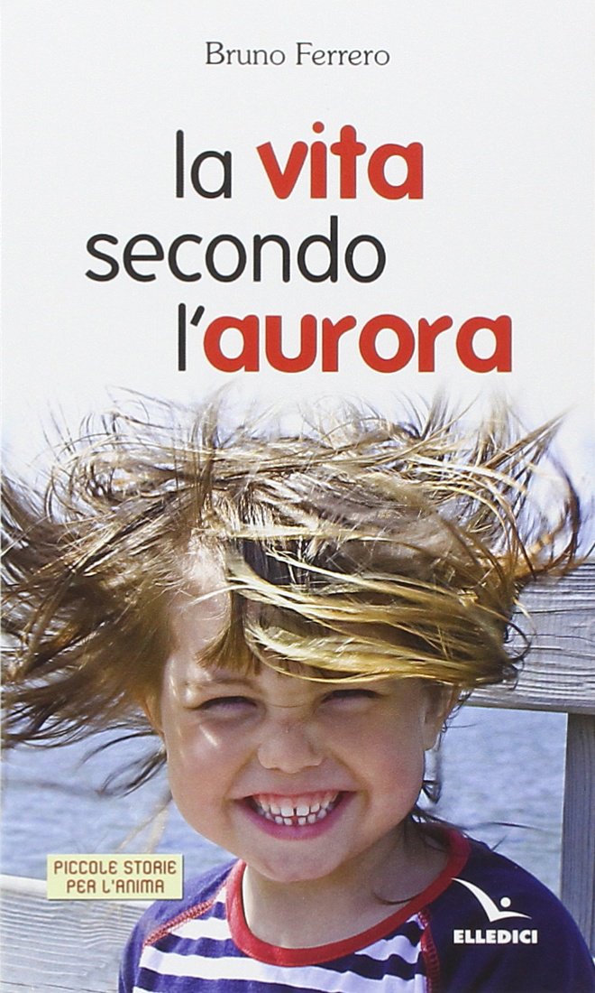 La vita secondo l'aurora (Piccole storie per l'anima, Band 16) Religion & Esotericism