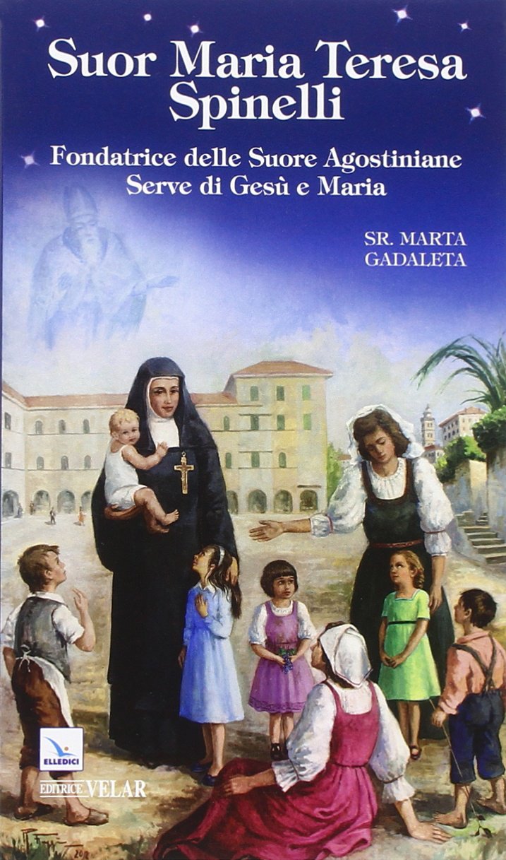 Suor Maria Teresa Spinelli. Fondatrice delle Suore Agostiniane Serve di Gesù e Maria book