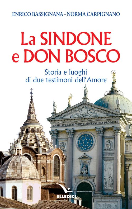 La Sindone e don Bosco. Storia e luoghi di due testimoni dell'amore (La Sindone di Torino) Philosophy