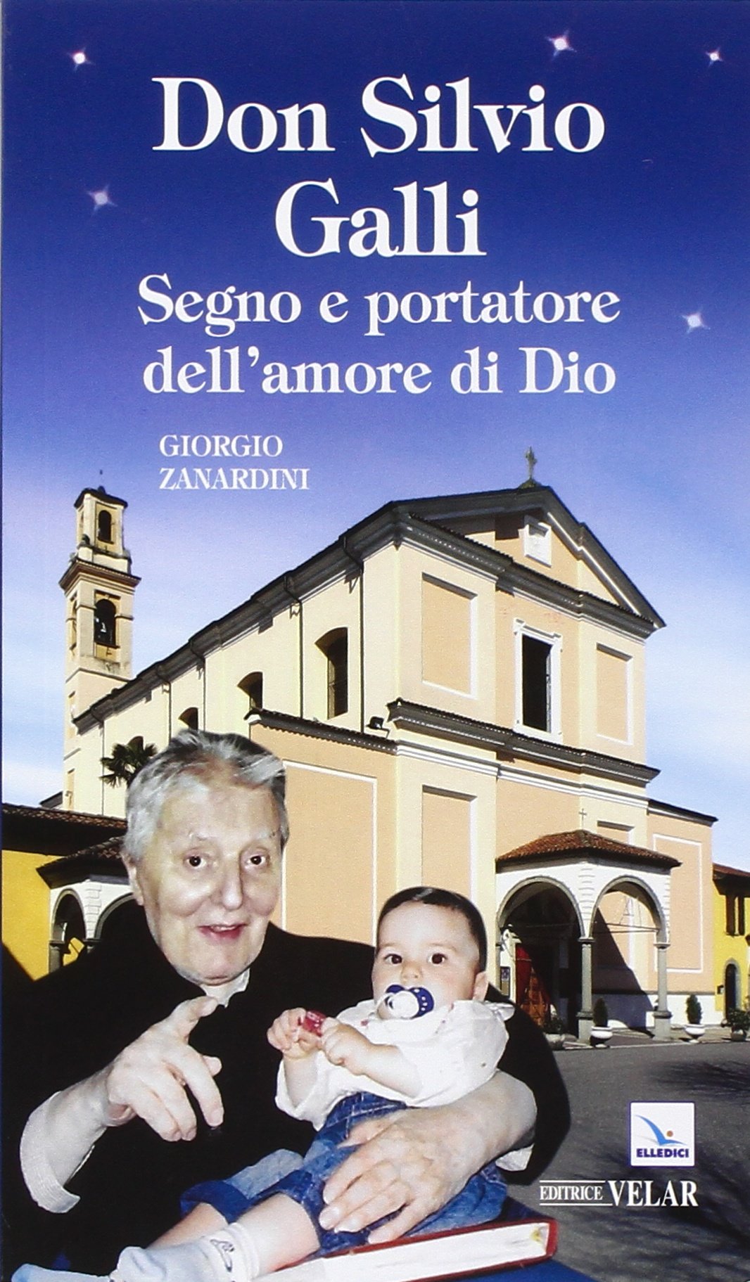 Don Silvio Galli. Segno e portatore dell'amore di Dio (Biografie) Politics & History
