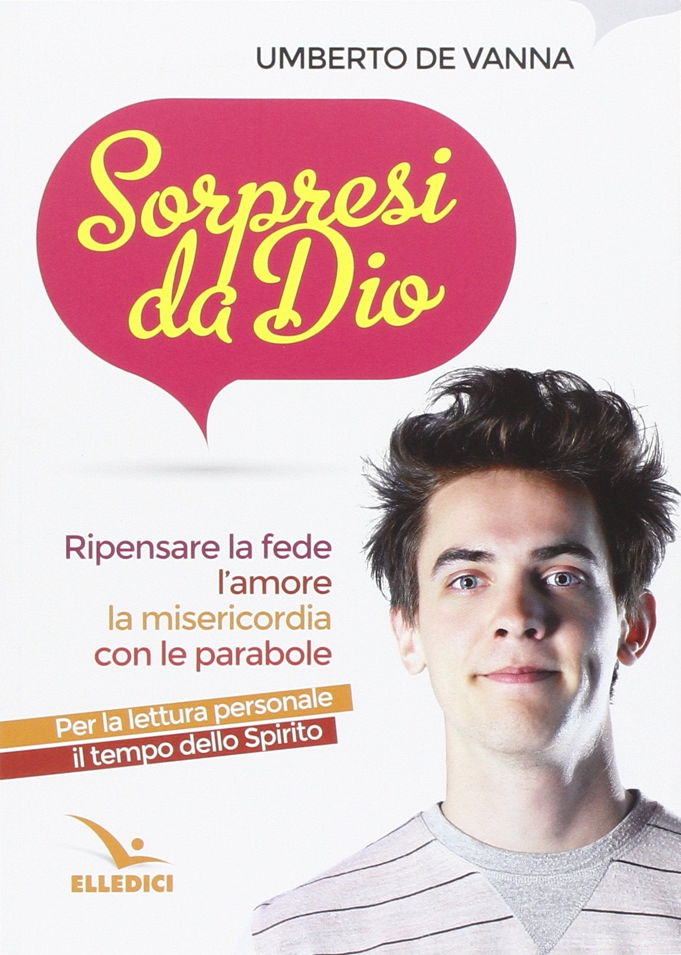 Sorpresi da Dio. Ripensare la fede, l'amore, la misericordia con le parabole (Giovani ed educazione religiosa) Religion & Esotericism