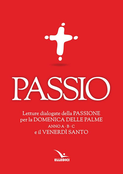 Passio. Letture dialogate della Passione per la Domenica delle Palme (anno A, B e C) e il Venerdì santo book
