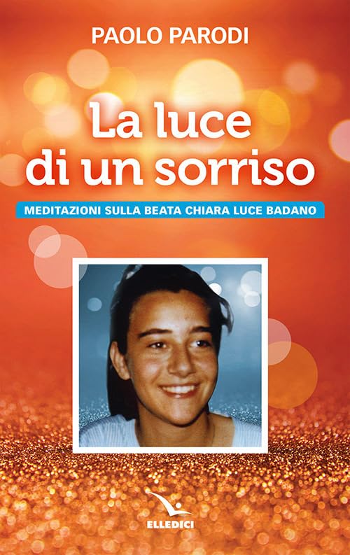 La luce di un sorriso. Meditazioni sulla beata Chiara Luce Badano (Biografie, Band 6427) Politics & History