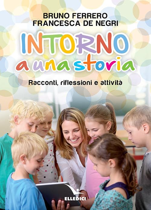 Bruno Ferrero / De Negri Francesca - Intorno A Una Storia. Racconti, Riflessioni, Attivita (1 BOOKS) Religion & Esotericism