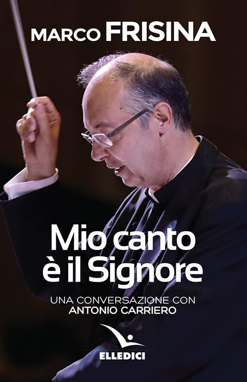 Mio canto è il Signore. Una conversazione con Antonio Carriero (Storie di vita, Band 6462) Arts & Music
