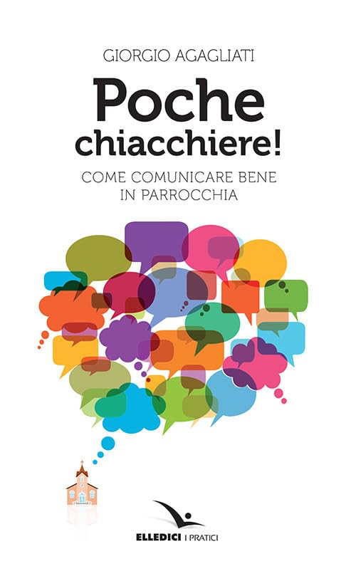 Poche chiacchiere! Come comunicare bene in parrocchia (I pratici Elledici) Religion & Esotericism