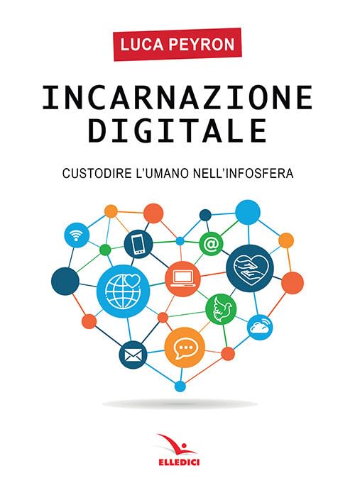 Incarnazione digitale. Custodire l'umano nell'infosfera book