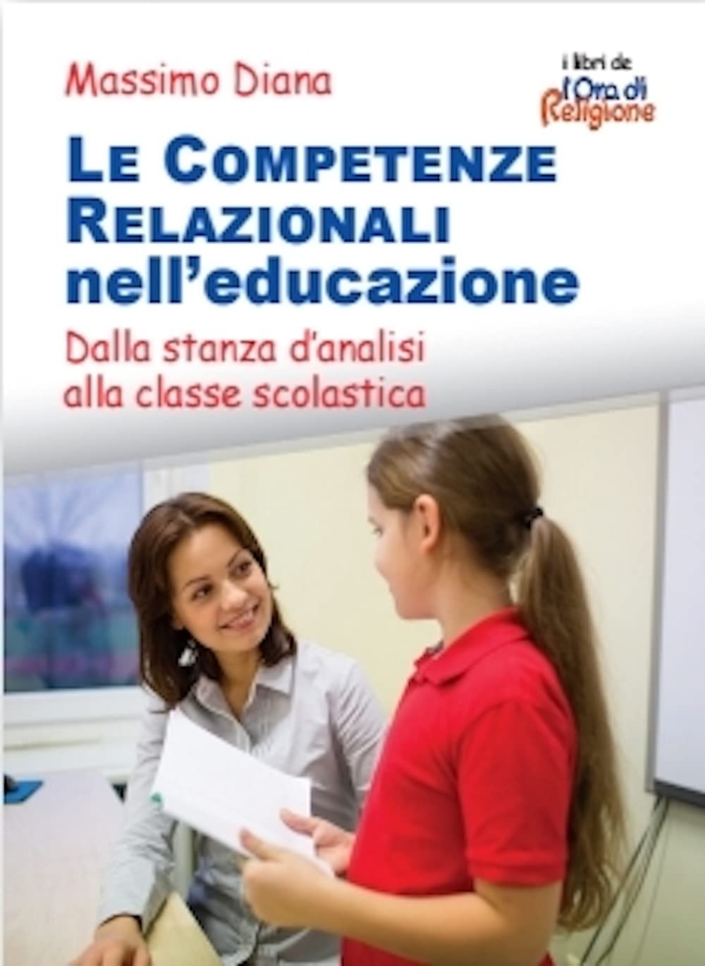 Le competenze relazionali nell'educazione. Dalla stanza d'analisi alla classe scolastica book