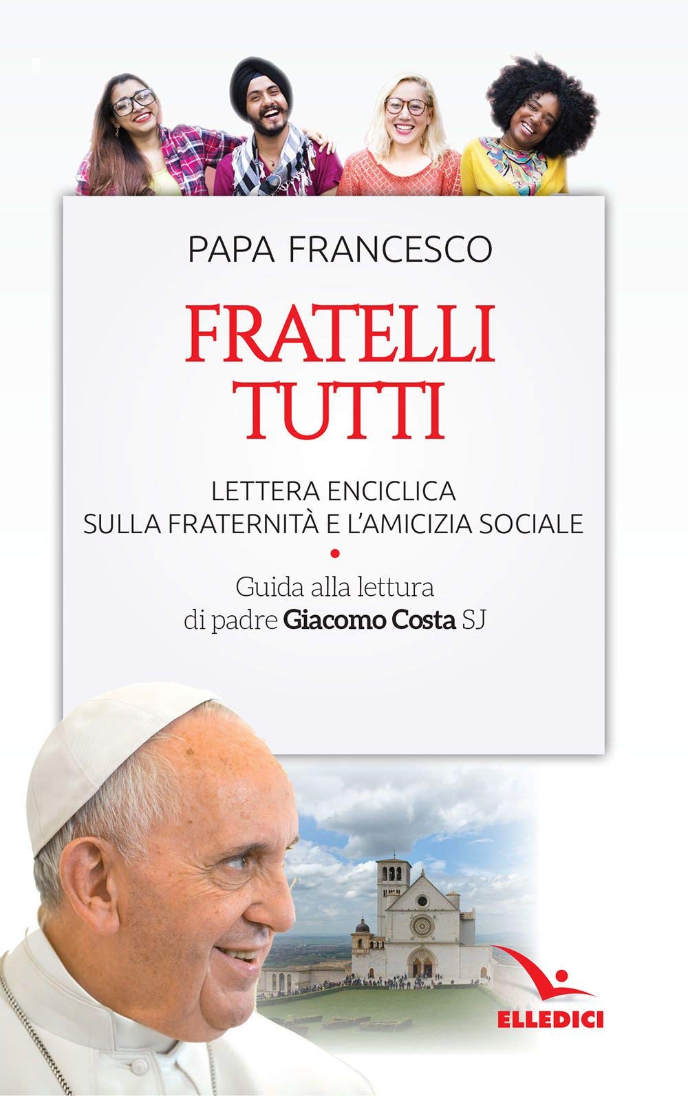 Fratelli tutti. Lettera Enciclica sulla fraternità e l'amicizia sociale. Guida alla lettura di padre Giacomo Costa SJ (Servizio dell'unità, Band 6725) Religion & Esotericism