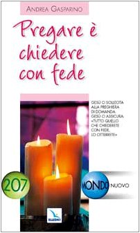 Pregare è chiedere con fede. Gesù ci sollecita alla preghiera di domanda (Mondo nuovo, Band 207) Religion & Esotericism