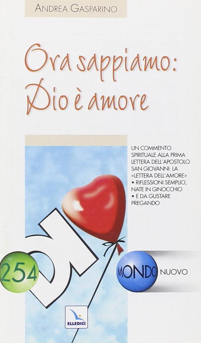 Ora sappiamo: Dio è amore. Un commento spirituale alla prima lettera dell'apostolo San Giovanni: la lettera dell'amore (Mondo nuovo, Band 254) Religion & Esotericism