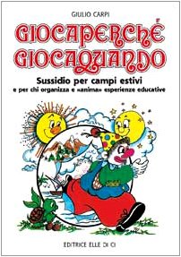 Giocaperché, giocaquando. Sussidio per campi estivi e per chi organizza e anima esperienze educative Books