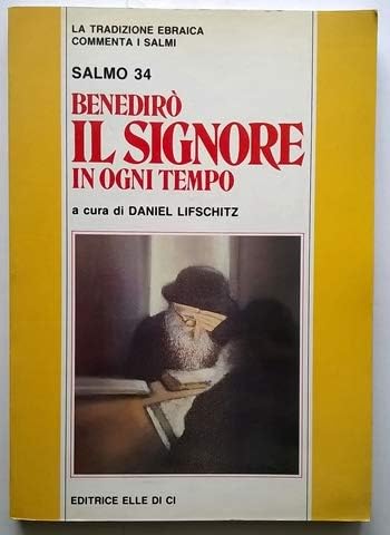 Benedirò il Signore in ogni tempo. La tradizione ebraica commenta il salmo 34 (La tradiz. ebr.-crist. commenta i Salmi, Band 20) Religion & Esotericism
