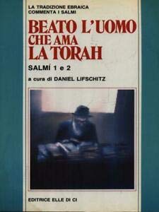 Beato l'uomo che ama la Torah. La tradizione ebraica commenta i salmi 1 e 2 book