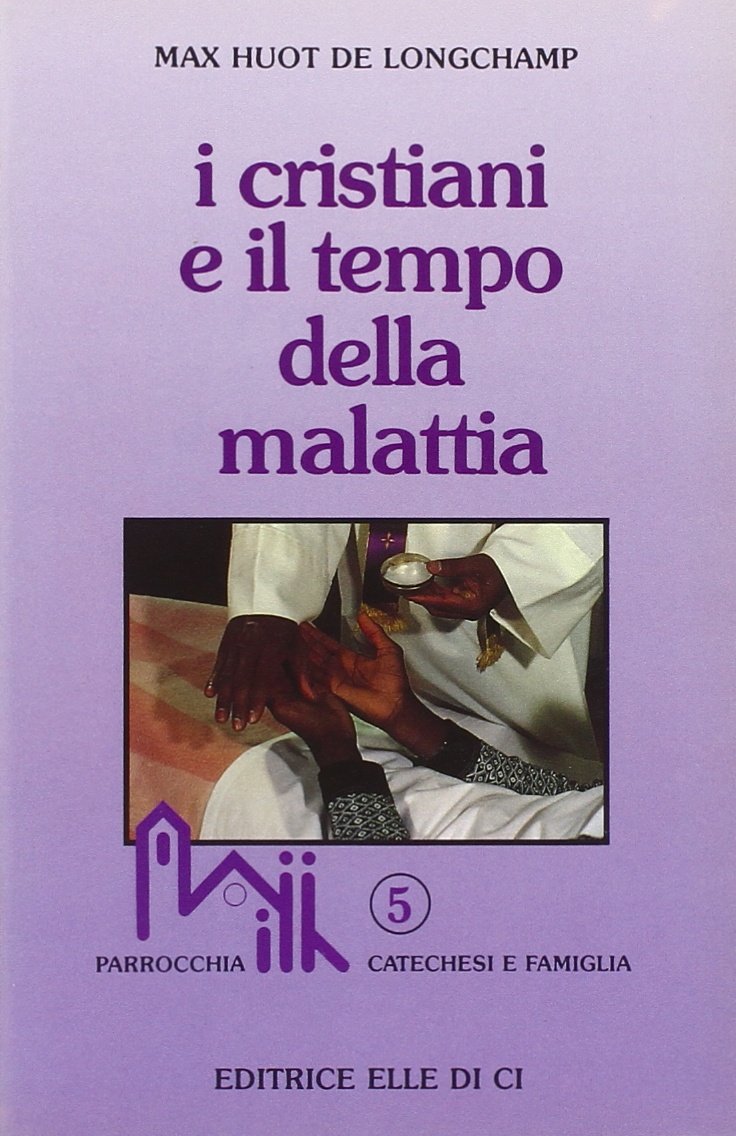 I cristiani e il tempo della malattia (Parrocchia, famiglia e catechesi, Band 5) Religion & Esotericism