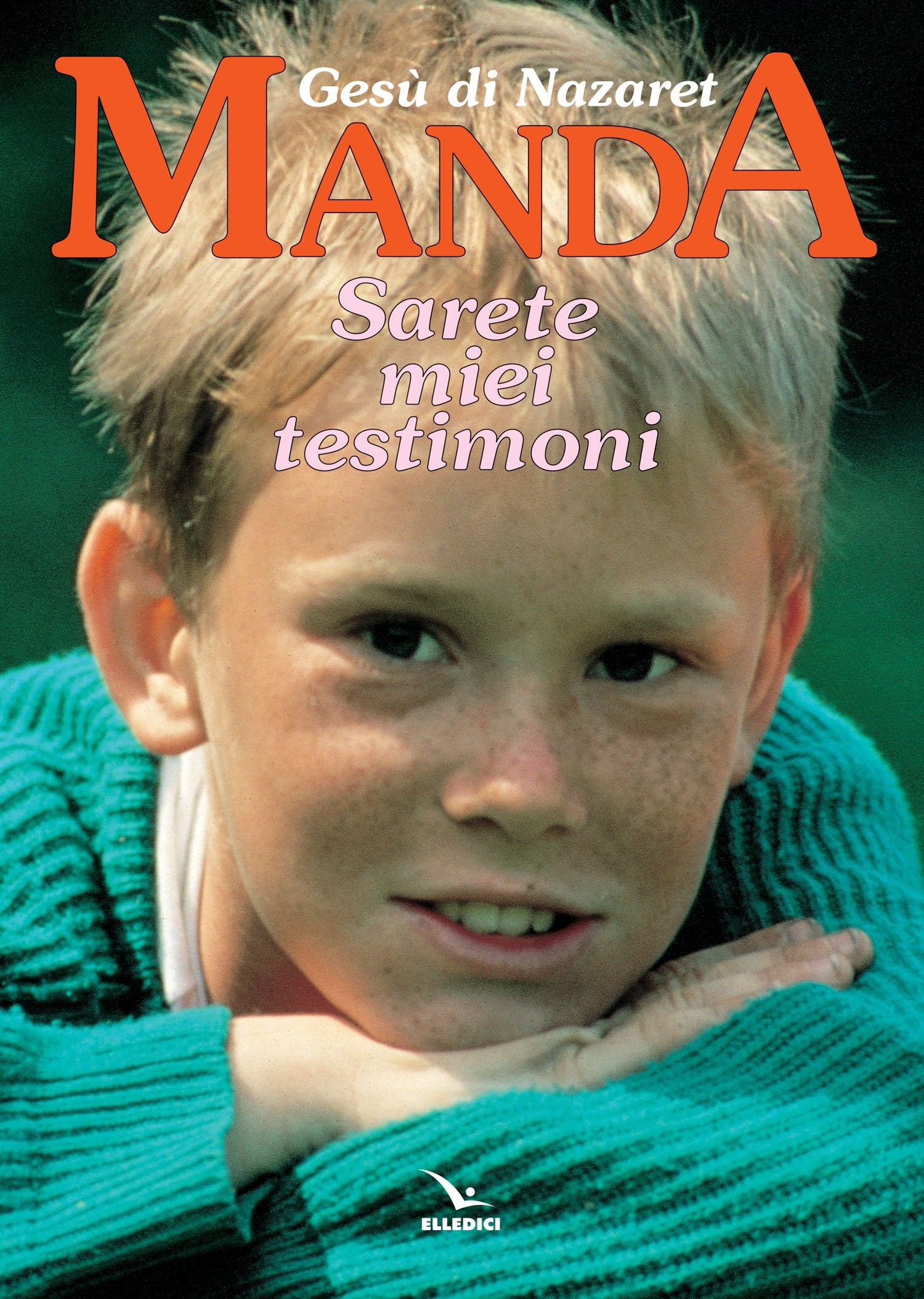 Gesù di Nazaret manda: «Sarete miei testimoni». Testo per i ragazzi. Proposte di lavoro, preghiere e celebrazioni book