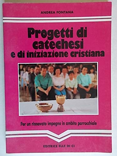 Progetti di catechesi e di iniziazione cristiana. Per un rinnovato impegno in ambito parrocchiale (Orientamenti per la catechesi, Band 2) Religion & Esotericism