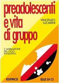Preadolescenti e vita di gruppo. L'animazione del ciclo evolutivo Religion & Esotericism