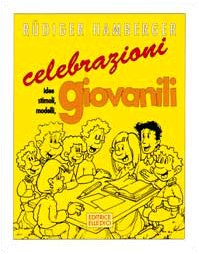 Celebrazioni giovanili. Idee, stimoli, modelli (Sussidi di gruppo - Adolescenti - Giovani, Band 7) Religion & Esotericism
