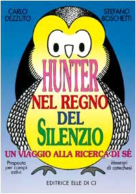Hunter nel regno del silenzio. Un viaggio alla ricerca di sé. Proposta per campi estivi e itinerari catechistici book