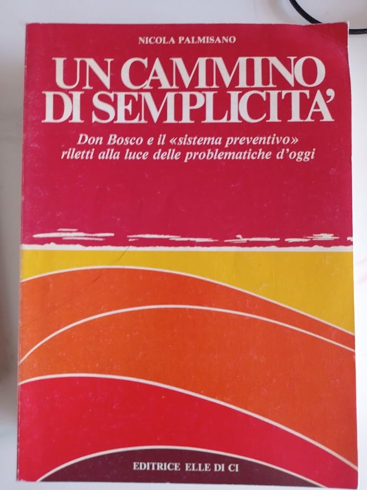 Un cammino di semplicità. Don Bosco e il sistema preventivo riletti alla luce delle problematiche d'oggi (Pedagogia salesiana, Band 6) Religion & Esotericism