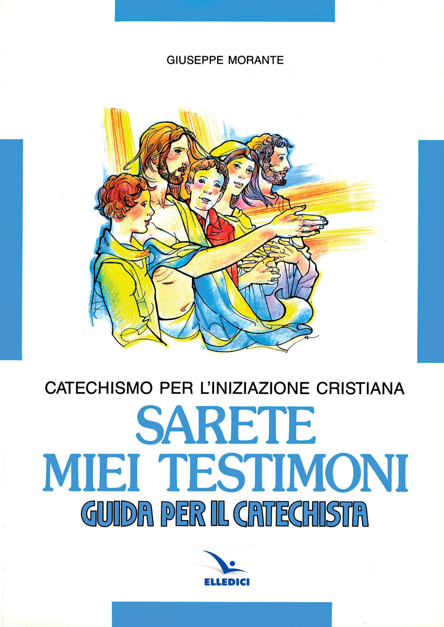 Sarete miei testimoni. Catechismo per l'iniziazione cristiana. Guida Religion & Esotericism