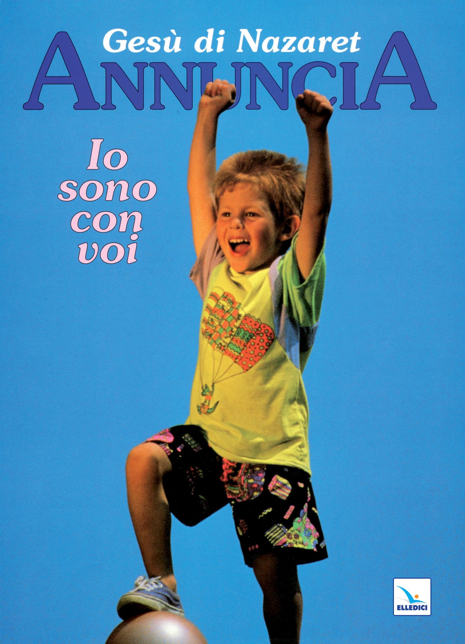 Gesù di Nazaret annuncia: io sono con voi. Testo per i fanciulli. Proposte di lavoro, celebrazioni book