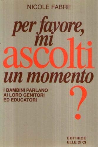 Per favore, mi ascolti un momento? I bambini parlano ai loro genitori ed educatori book