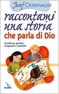 Raccontami una storia che parla di Dio. Per genitori, insegnanti e catechisti (Raccontare, Band 3) Religion & Esotericism