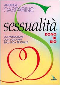 Sessualità, dono di Dio. Conversazioni con i giovani sull'etica sessuale (La conversazione di Padre Gasparino, Band 5) Eroticism
