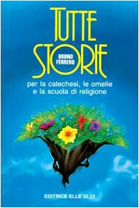 Tutte storie. Per la catechesi, le omelie e la scuola di religione (Alfabeti dell'anima, Band 1) Religion & Esotericism