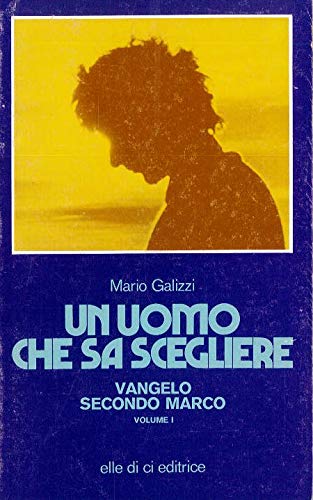 Un uomo che sa scegliere. Vangelo secondo Marco (Vol. 1) (Commenti al Nuovo Testamento) Religion & Esotericism
