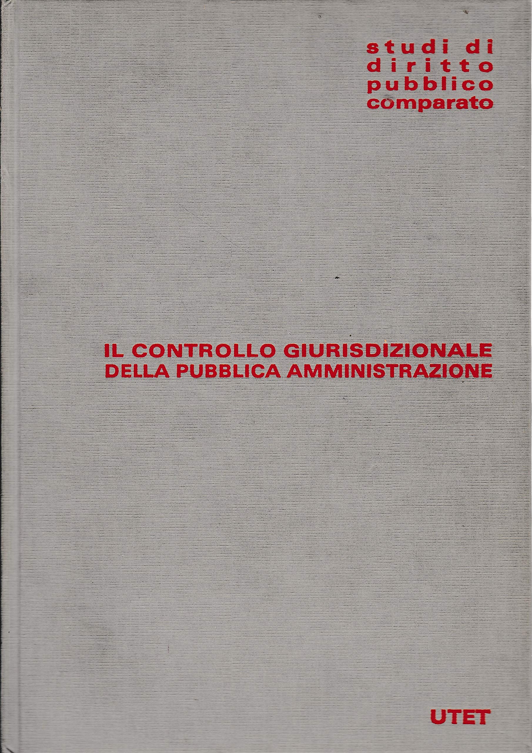Il controllo giurisdizionale della pubblica amministrazione (Studi di diritto pubblico comparato) Law