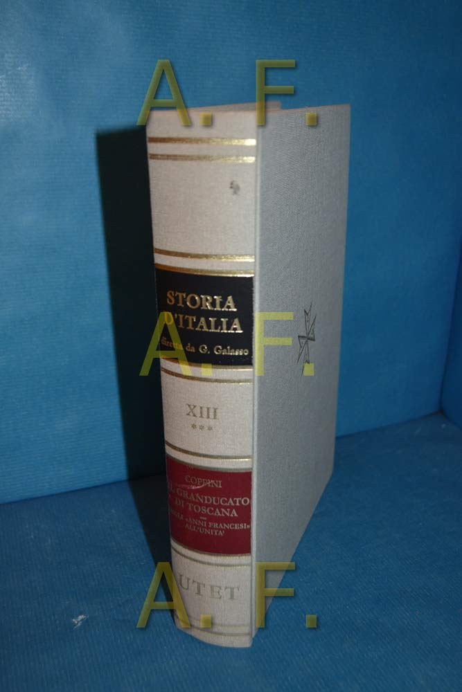 Storia d'Italia. Il Granducato di Toscana. Dagli anni francesi all'Unità (Vol. 13/3) Politics & History