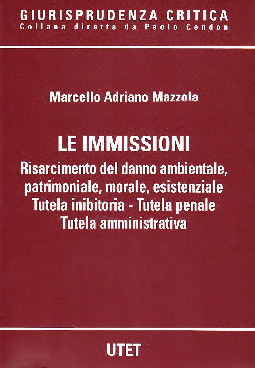 Le immissioni. Risarcimento del danno ambientale, patrimoniale, morale, esistenziale. Tutela inibitoria. Tutela penale amministrativa book