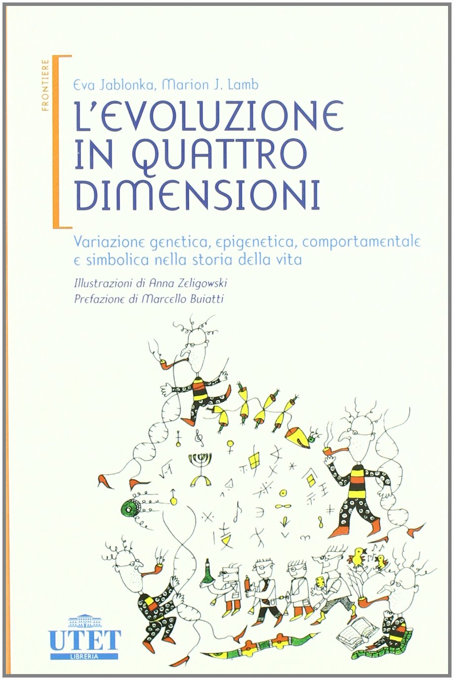 L'evoluzione in quattro dimensioni. Variazione genetica, epigenetica, comportamentale e simbolica nella storia della vita (Frontiere) Natural Sciences