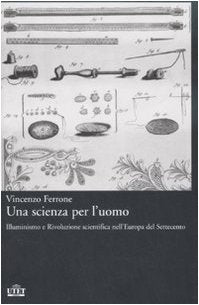 Una scienza per l'uomo. Illuminismo e rivoluzione scientifica nell'Europa del Settecento Natural Sciences