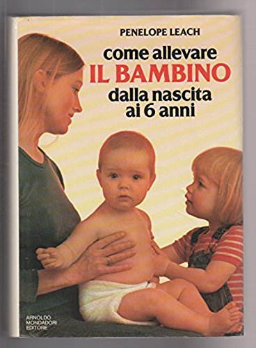 Come allevare il bambino dalla nascita ai 6 anni Parents & Children
