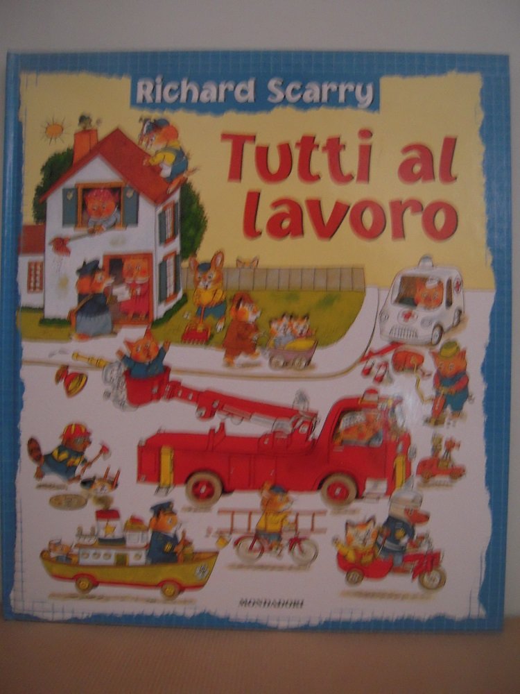 Tutti al lavoro. Ediz. illustrata (I libri di Richard Scarry) Children's books